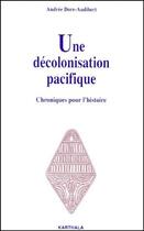 Couverture du livre « Une décolonisation pacifique ; chroniques pour l'histoire » de Andree Dore-Audibert aux éditions Karthala