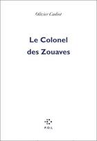 Couverture du livre « Le colonel des zouaves » de Olivier Cadiot aux éditions P.o.l
