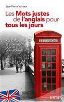 Couverture du livre « Les mots justes de l'anglais pour tous les jours (édition 2013) » de Jean-Pierre Vasseur aux éditions Ixelles