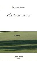 Couverture du livre « Horizon du sol » de Etienne Faure aux éditions Champ Vallon