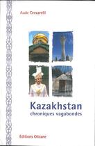 Couverture du livre « Kazakhstan ; chroniques vagabondes » de Aude Ceccarelli aux éditions Olizane