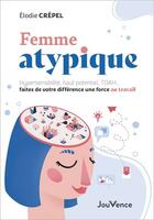 Couverture du livre « Femme atypique : hypersensibilité, haut potentiel, TDAH... faites de votre différence une force au travail » de Elodie Crepel aux éditions Jouvence