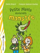 Couverture du livre « Petite plante deviendra monstre » de Emilie Rivard aux éditions Bayard Canada