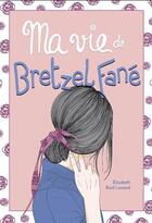 Couverture du livre « Ma vie de Bretzel fané » de Elizabeth Baril-Lessard aux éditions Les Malins