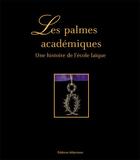 Couverture du livre « Les palmes académiques ; une histoire de l'école laïque » de  aux éditions Altipresse