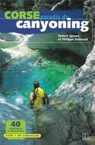 Couverture du livre « Corse ; paradis du canyoning » de Philippe Dubreuil et Hubert Ayasse aux éditions Dcl