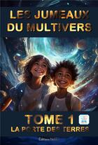 Couverture du livre « Les jumeaux du Multivers Tome 1 : La porte des terres » de Luhmer Frederic aux éditions Editions Noldus