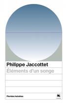 Couverture du livre « Éléments d'un songe » de Philippe Jaccottet aux éditions Florides Helvetes