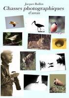 Couverture du livre « Chasses photographiques d'antan » de Jacques Baillon aux éditions Thebookedition.com