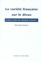 Couverture du livre « La Variete Francaise Sur Le Divan ; La Face Cachee Des Chansons A Succes » de Alexandra Deprez aux éditions Derriere Les Mots