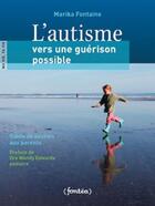 Couverture du livre « L'autisme ; vers une guérison possible » de Marika Fontaine aux éditions Fontea