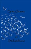 Couverture du livre « Et les Oiseaux se Déshabillèrent » de Taous aux éditions Books On Demand