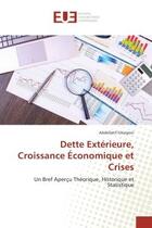 Couverture du livre « Dette exterieure, croissance economique et crises - un bref apercu theorique, historique et statisti » de Gharyeni Abdellatif aux éditions Editions Universitaires Europeennes