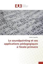 Couverture du livre « Le soundpainting et ses applications pedagogiques a l'ecole primaire » de Coquillon-S aux éditions Editions Universitaires Europeennes