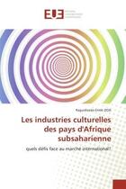 Couverture du livre « Les industries culturelles des pays d'Afrique subsaharienne : quels défis face au marché international? » de Raguidissida Emile Zida aux éditions Editions Universitaires Europeennes