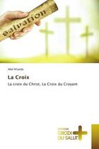 Couverture du livre « La croix - la croix du christ, la croix du croyant » de N'Tanda Abel aux éditions Croix Du Salut