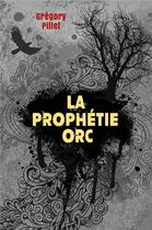 Couverture du livre « La prophétie orc » de Gregory Pillet aux éditions Librinova