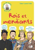 Couverture du livre « Rois et mendiants : Ste Bakhita, Bx Charles d'Autriche, St Benoit Labre, St Louis » de Soeur Laure aux éditions Des Beatitudes