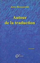 Couverture du livre « Autour de la traduction » de Jerzy Brzozowski aux éditions Orizons