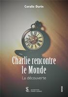 Couverture du livre « Charlie rencontre le monde - la decouverte » de Coralie Durin aux éditions Sydney Laurent