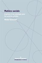 Couverture du livre « Matière sociale : esquisse d'une ontologie pour les sciences sociales » de Michel Grossetti aux éditions Hermann
