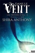 Couverture du livre « Les tritons d'Ea t.3 : dans le vent » de Shira Anthony aux éditions Mxm Bookmark