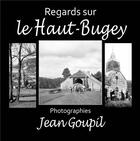 Couverture du livre « Regards sur le Haut-Bugey ; photographies Jean Goupil » de Jean Goupil et Dominique Erster aux éditions Idc