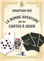 Couverture du livre « La bonne aventure par les cartes à jouer » de Jonathan Dee aux éditions Arcana Sacra