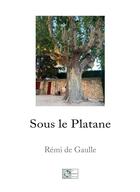 Couverture du livre « Sous le Platane » de Remi De Gaulle aux éditions Le Poisson Volant