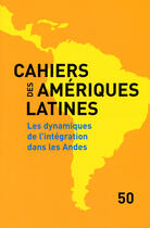 Couverture du livre « CAHIERS DES AMERIQUES LATINES T.50 ; les dynamiques de l'intégration dans les Andes » de  aux éditions Iheal