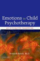 Couverture du livre « Emotions in Child Psychotherapy: An Integrative Framework » de Barish Kenneth aux éditions Oxford University Press Usa