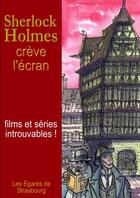 Couverture du livre « Sherlock Holmes crève l'écran » de Les Egarés De Strasbourg aux éditions Lulu