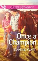 Couverture du livre « Once a Champion (Mills & Boon Superromance) (The Montana Way - Book 1) » de Jeannie Watt aux éditions Epagine