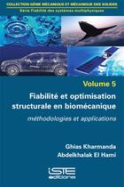 Couverture du livre « Fiabilité et optimisation structurale en biomécanique ; méthodologies et applications » de Abdelkhalak El Hami et Ghias Kharmanda aux éditions Iste