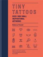 Couverture du livre « TINY TATTOOS - OVER 1,000 SMALL INSPIRATIONAL ARTWORKS » de Vincent Rebecca aux éditions Octopus Publish