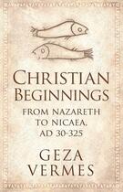 Couverture du livre « Christian Beginnings » de Geza Vermes aux éditions Viking Adult