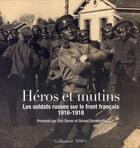 Couverture du livre « Héros et mutins ; les soldats russes sur le front français 1916-1918 » de Eric Deroo et Gerard Gorokhoff aux éditions Gallimard