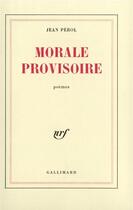 Couverture du livre « Morale provisoire » de Jean Pérol aux éditions Gallimard
