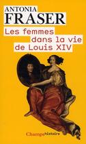 Couverture du livre « Les femmes dans la vie de Louis XIV » de Antonia Fraser aux éditions Flammarion