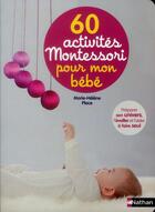 Couverture du livre « 60 activités Montessori pour mon bébé ; 0-2 ans » de  aux éditions Nathan