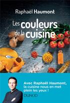 Couverture du livre « Les couleurs de la cuisine ; avec Raphaël Haumont, la science a du goût! » de Raphael Haumont aux éditions Dunod