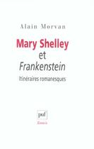 Couverture du livre « Mary Shelley et Frankenstein ; itinéraires romanesques » de Alain Morvan aux éditions Puf