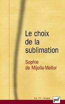 Couverture du livre « Le choix de la sublimation » de Sophie De Mijolla-Mellor aux éditions Puf