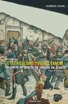 Couverture du livre « Le cléricalisme, voilà l'ennemi ! - Un siècle de guerre de religion en France : Un siècle de guerre de religion en France » de Jerome Grevy aux éditions Armand Colin