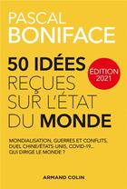 Couverture du livre « 50 idées reçues sur l'état du monde (édition 2021) » de Pascal Boniface aux éditions Armand Colin