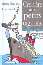 Couverture du livre « Croisiere aux petits oignons » de Piquomble/Renard Jer aux éditions Casterman