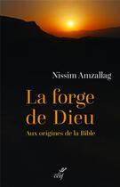 Couverture du livre « La forge de Dieu ; aux origines de la Bible » de Gerard Nissim Amzallag aux éditions Cerf