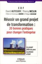 Couverture du livre « Réussir un grand projet de transformation ; 20 bonnes pratiques pour changer l'entreprise ; le projet OEEI du parc nucléaire d'EDF » de David Autissier et Thierry Meslin aux éditions Organisation