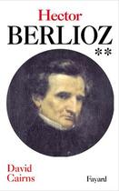 Couverture du livre « Hector berlioz, tome 2 - servitude et grandeur (1832-1869) » de David Cairns aux éditions Fayard