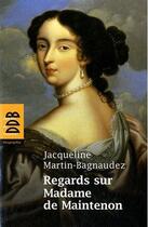 Couverture du livre « Regards sur madame de Maintenon » de Jacqueline Martin-Bagnaudez aux éditions Desclee De Brouwer